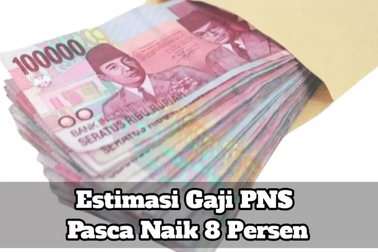 Tak Sabar Nantikan Kenaikan 8 Persen, PNS Harap Simak Estimasi Besaran ...