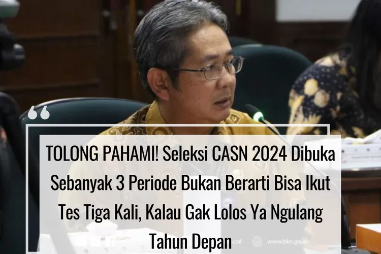 TOLONG PAHAMI! Seleksi CASN 2024 Dibuka Sebanyak 3 Periode Bukan ...