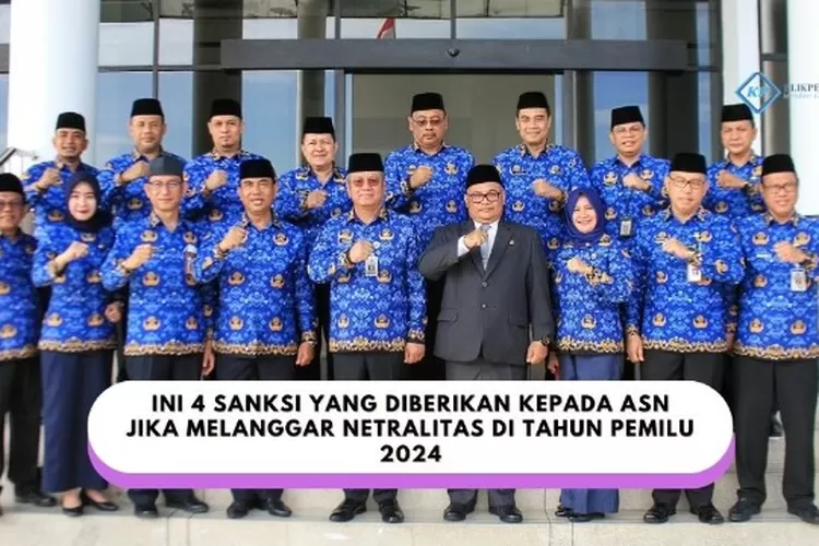 PEMILU TAHUN 2024 ASN DIMINTA TETAP MENJAGA NETRALITAS, INI 4 SANKSI ...