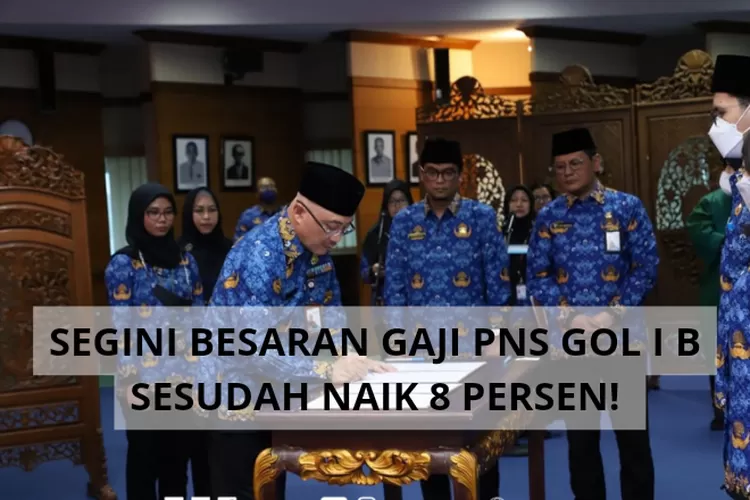 SELAMAT YA! PNS Golongan I B Bakal Terima Gaji Sebesar Ini Setelah Naik ...