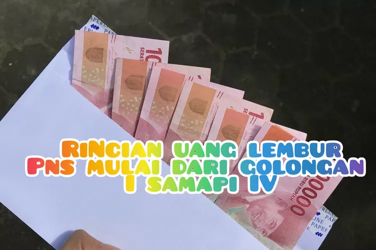 Wahai PNS! Inilah Rincian Uang Lembur Mulai Dari Golongan I Hingga IV ...