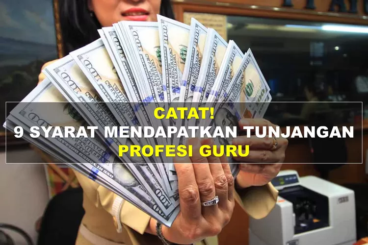 Catat! Inilah 9 Syarat Mendapatkan Tunjangan Profesi Guru Berdasarkan ...