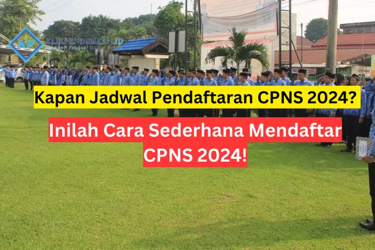 Kapan Jadwal Pendaftaran CPNS 2024? Inilah Cara Sederhana Mendaftar