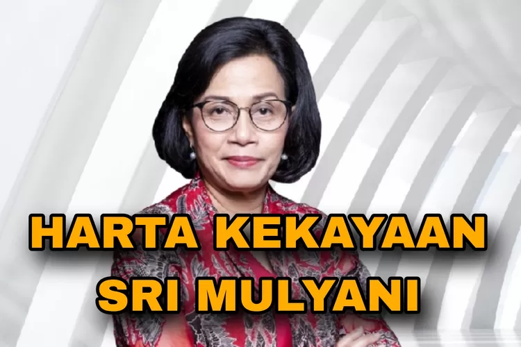 Sumber Info Gaji PNS! Segini Harta Kekayaan Sri Mulyani Indrawati ...