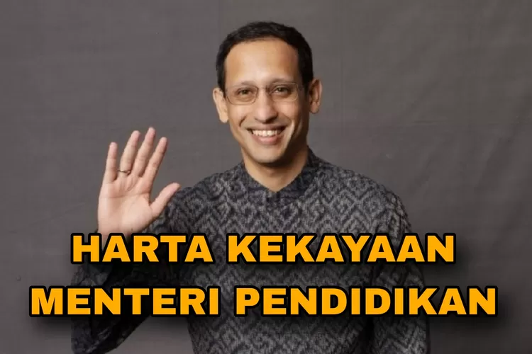 Sangat Fantastis! Segini Harta Kekayaan Nadiem Anwar Makarim Menteri ...