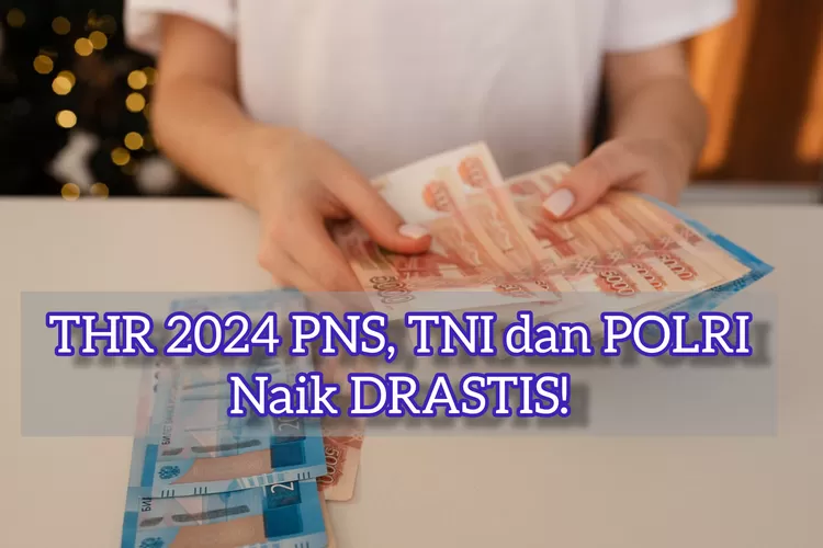 Alhamdulillah THR 2024 Untuk PNS, TNI Dan POLRI Naik Drastis ...