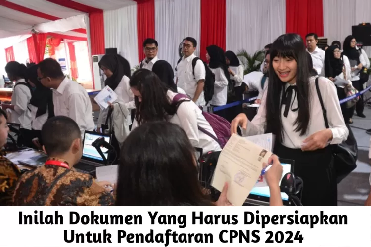 Dokumen Apa Yang Harus Dipersiapkan Untuk Daftar CPNS 2024 ? Simak Baik ...