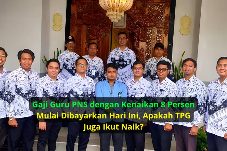 KEUANGAN GURU PNS MENINGKAT, GAJI DENGAN TAMBAHAN 8 PERSEN DIBAYARKAN ...