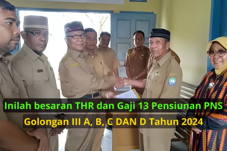 BERSIAP! THR DAN GAJI 13 PENSIUNAN PNS TAHUN 2024 GOLONGAN III A, B, C ...