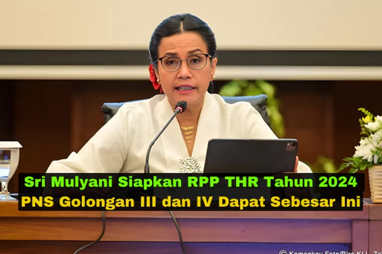 Pembayaran THR Tahun 2024 Telah Dipersiapkan Sri Mulyani, Ini Besaran ...