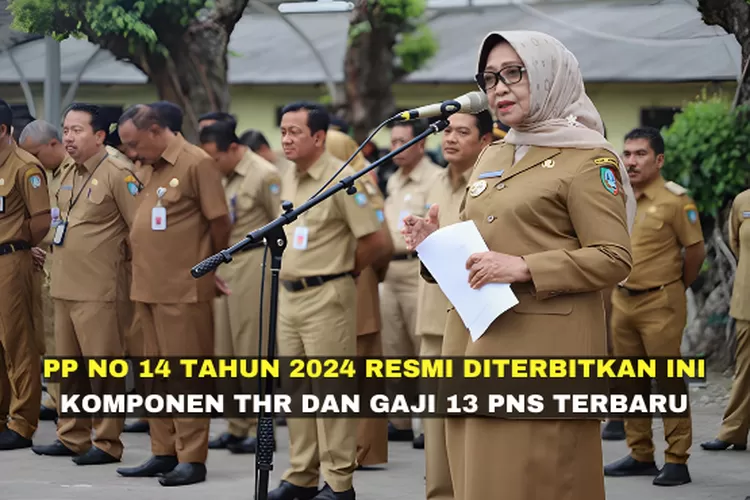 PP No 14 Tahun 2024 Resmi Diterbitkan, THR Dan Gaji 13 PNS Punya ...