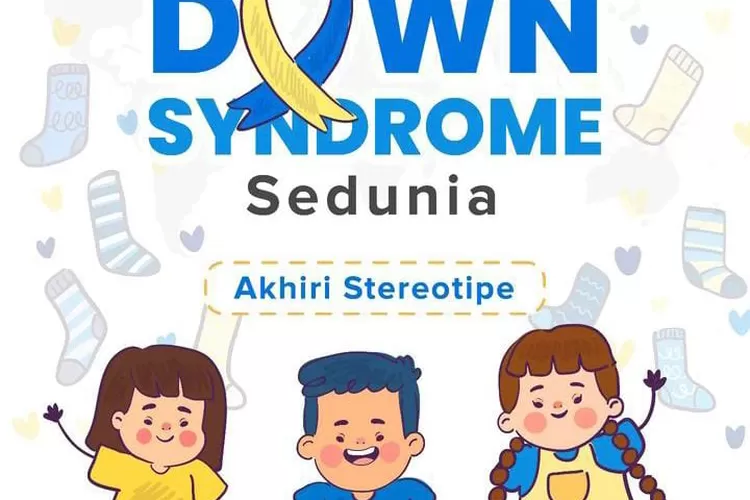 Hari Down Syndrome Sedunia 2024: Merayakan Keunikan Dan Memperjuangkan ...