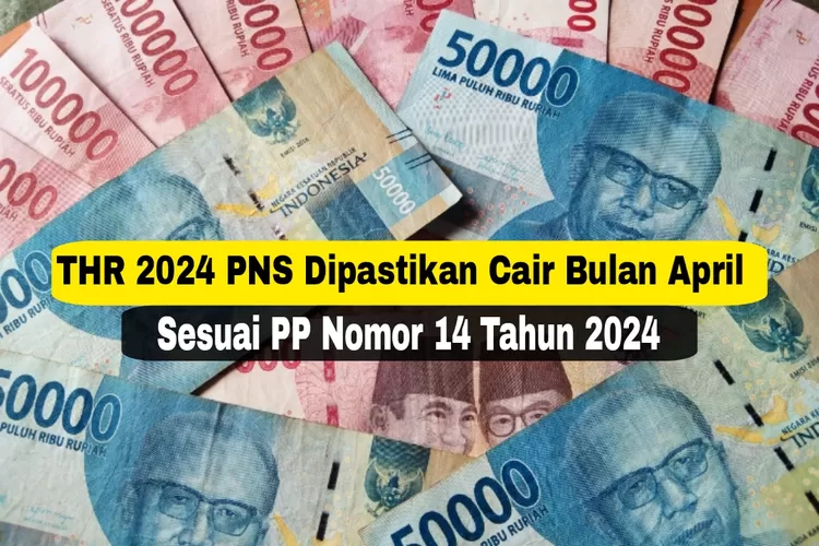 Bukan Maret, THR 2024 PNS Resmi Cair Di Bulan April Sesuai PP Nomor 14 ...