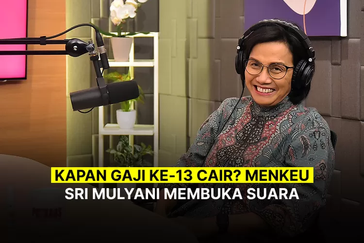 Kapan Gaji Ke-13 PNS Mulai Cair? Menkeu Sri Mulyani Buka Suara - Klik ...