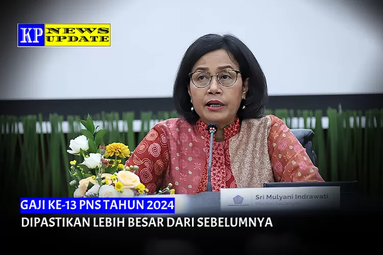 SRI MULYANI: GAJI KE-13 PNS DIPASTIKAN NAIK, BESARAN YANG DIDAPAT ...