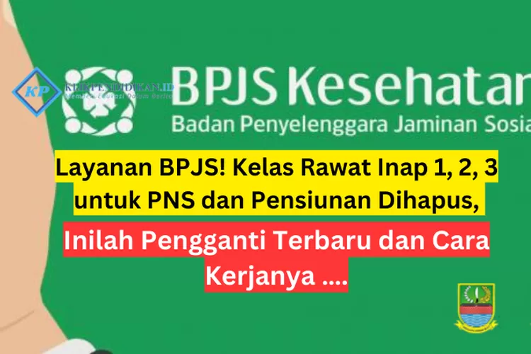 Meninjau Perubahan Layanan BPJS Kesehatan Untuk PNS Dan Pensiunan ...