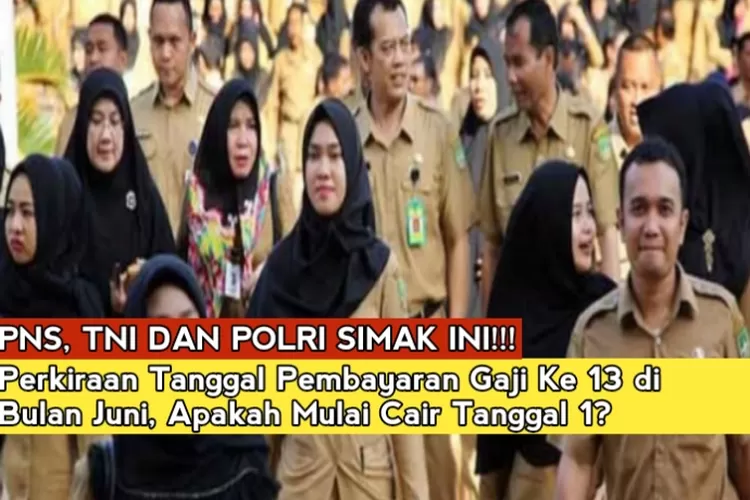 Perkiraan Tanggal Pencairan Gaji Ke 13 PNS, TNI Dan Polri, Bukan ...