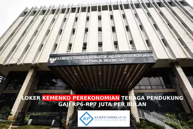 Dibuka Loker Kemenko Perekonomian Gaji Rp6 Hingga Rp7 Juta Per Bulan ...