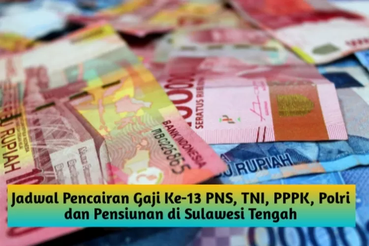 CATAT YA! Gaji Ke-13 PNS, PPPK, TNI, Polri Dan Pensiunan Di Sulawesi ...