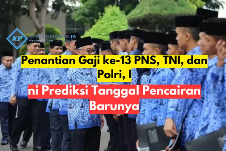 Penantian Gaji Ke-13 PNS, TNI, Dan Polri, Ini Prediksi Tanggal ...