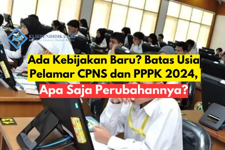 Ada Kebijakan Baru? Batas Usia Pelamar Cpns Dan Pppk 2024, Apa Saja 