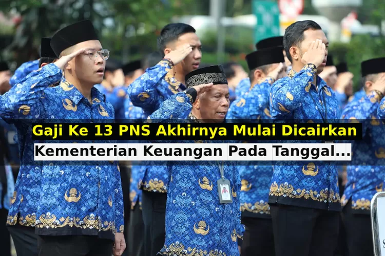 KEMENKEU MULAI PENCAIRAN GAJI KE 13 PNS PUSAT DAN DAERAH PADA TANGGAL ...