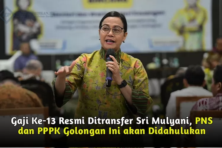 Gaji Ke-13 Resmi Ditransfer Sri Mulyani, PNS Dan PPPK Golongan Ini Akan ...