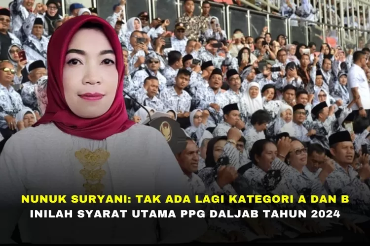 NUNUK SURYANI: TAK ADA LAGI KATEGORI A DAN B, INILAH SYARAT UTAMA PPG ...