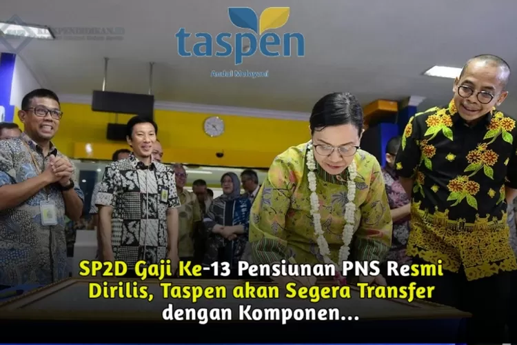 SP2D Gaji Ke-13 Pensiunan PNS Resmi Dirilis, Taspen Akan Segera ...