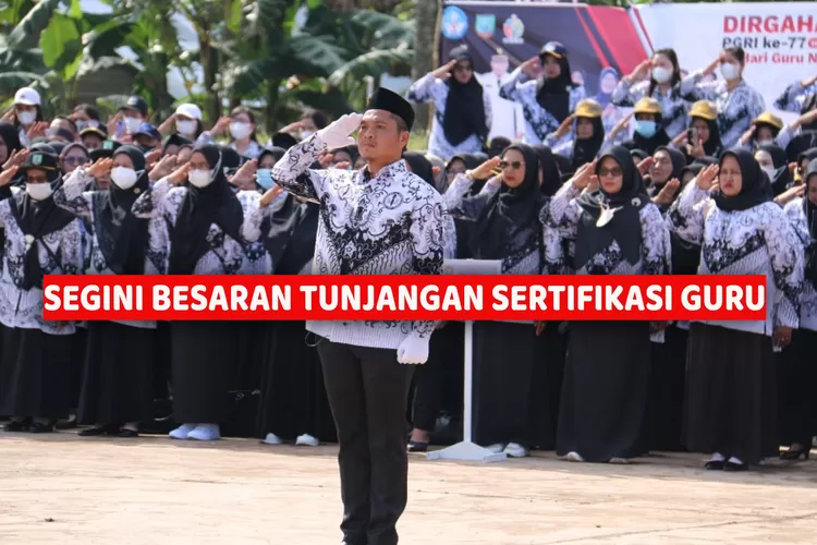 Cair Bulan Juli Segini Besaran Tunjangan Sertifikasi Bagi Guru