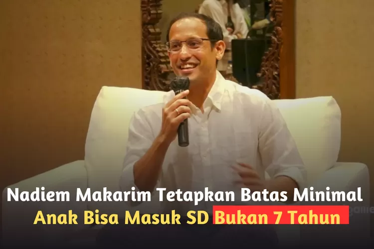 Mendikbud Nadiem Makarim Tetapkan Batas Usia Minimal Anak Bisa Masuk SD ...