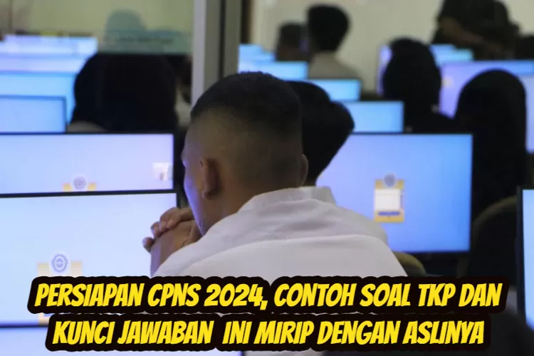 Contoh Soal TKP Ini Cocok untuk Persiapan Tes SKD pada CPNS 2024 Loh