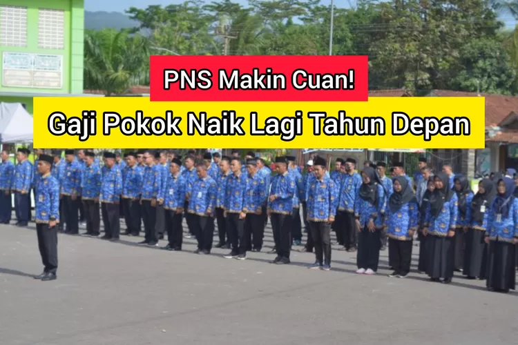 Pns Makin Cuan Tak Cukup Setahun Gaji Naik Lagi Klik Pendidikan