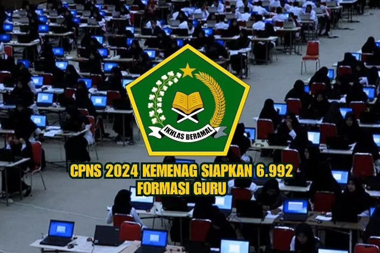 CPNS 2024 Kemenag Buka 6.992 Formasi Guru Cek Kualifikasi Ijazah Anda