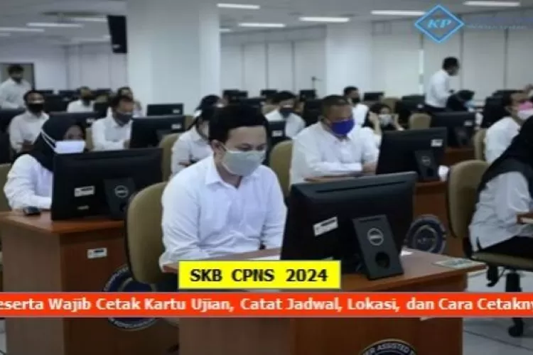 Peserta SKB CPNS 2024 Wajib Cetak Kartu Ujian, Catat Jadwal, Lokasi ...