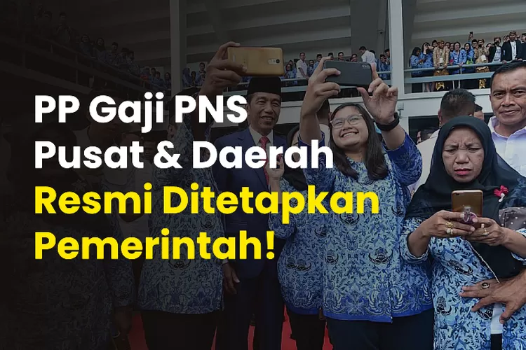 Pp Resmi Ditetapkan Inilah Tabel Lengkap Gaji Pns Pusat Dan Daerah Mulai Golongan I Hingga Iv