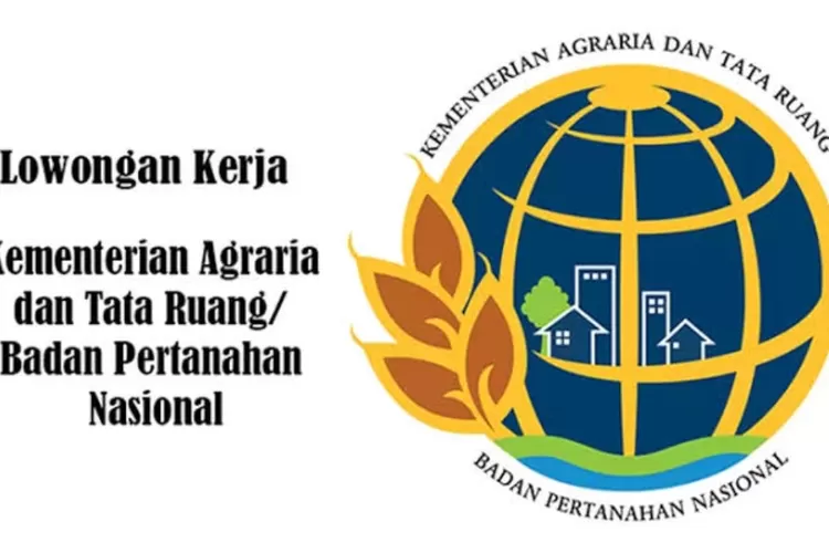 Kementerian ATR /BPN Buka Lowongan Kerja Terbaru Bagi Jurusan D3 Dan S1 ...