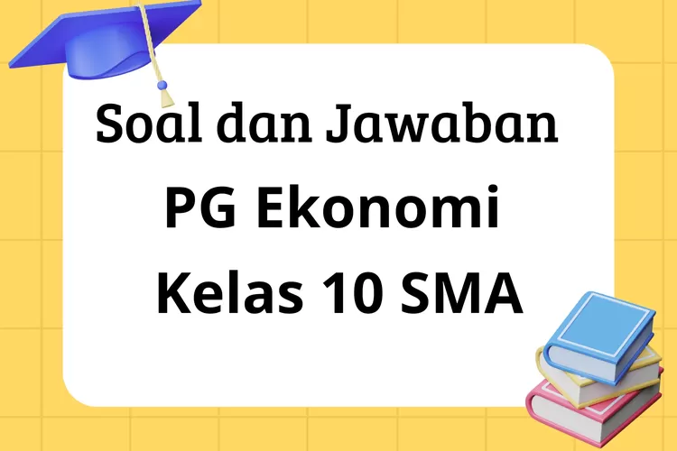 KUNCI JAWABAN UAS Mapel Ekonomi Kelas 10 SMA Maupun MA Kurikulum ...