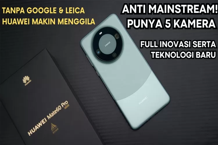 Huawei Mate 60 Pro Rilis: Ponsel Super Canggih Yang Bikin IPhone ...