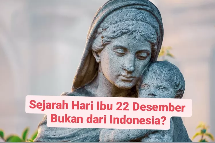 Hari Ibu 22 Desember 2023: Sejarah Hari Ibu Dan Kenapa Diperingati ...