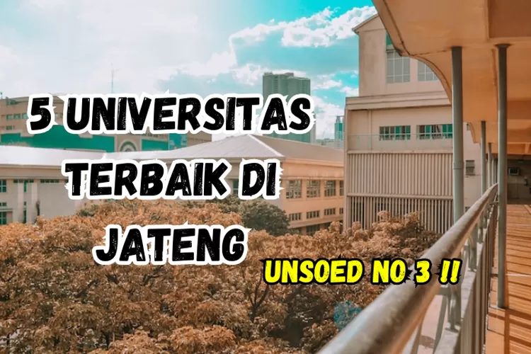 5 Universitas Terbaik Di Provinsi Jawa Tengah Versi Webometrics 2023 ...