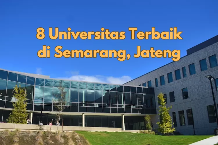 8 Universitas Terbaik Di Semarang, Jateng Versi UniRank 2023: Jangan ...