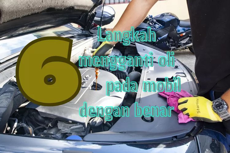 6 Langkah Ganti Oli Mobil Yang Tepat, Penting Dicatat Kalau Mau Mobil ...