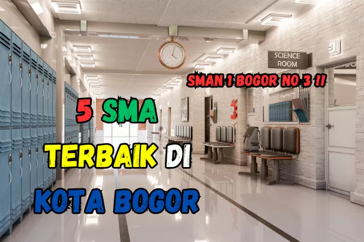 5 SMA Terbaik Di Kota Bogor: Gak Nyangka SMAN 1 Bogor Ada Di Nomor 3 ...