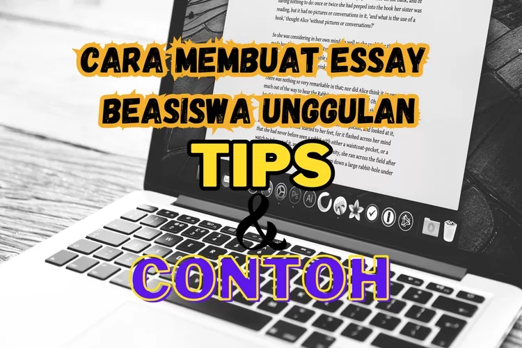 Cara Membuat Essay Beasiswa Unggulan, Pelajari Tips-tips Menulis Esai ...