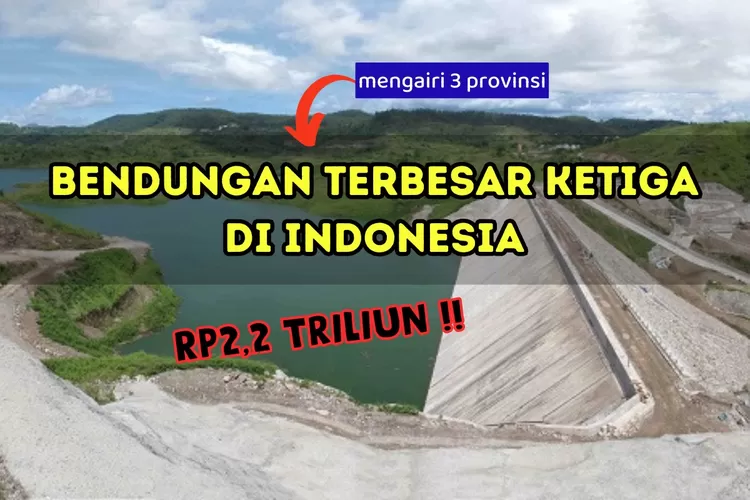 Telan Dana Rp2,2 Triliun! Bendungan Terbesar Ketiga Se-Indonesia ...