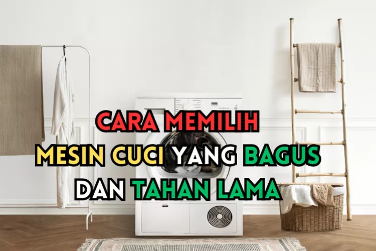 Ibu Ibu Perlu Tahu Inilah Cara Mudah Memilih Mesin Cuci Yang Bagus