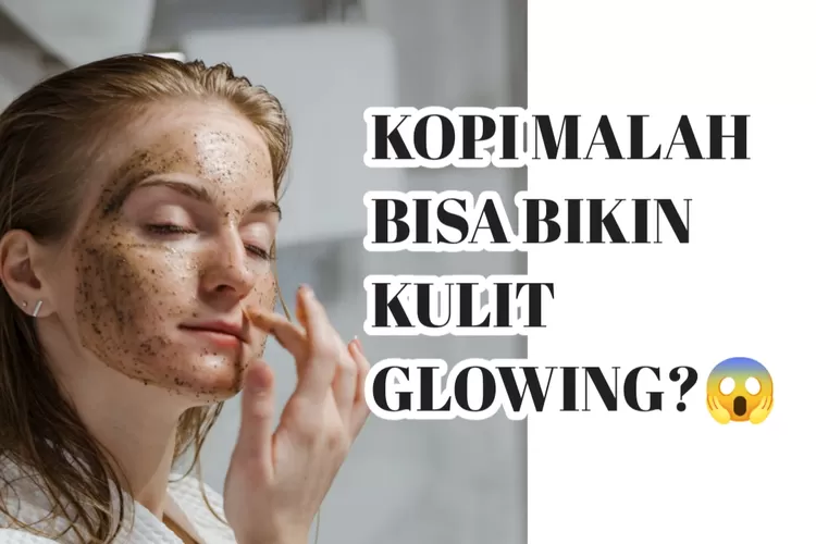 Kelewat Unik! Ini Cara Membuat Masker Dengan Bubuk Kopi, Kulit Dijamin ...