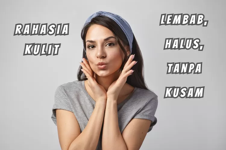 Tampil Percaya Diri! Ini 5 Tips Cara Mengatasi Kulit Kering Dan Kasar ...