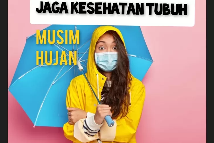 7 Tips Menjaga Kesehatan Di Musim Hujan, Cegah Flu Dan Demam Berdarah ...